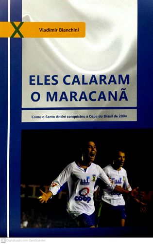 Eles Calaram o Maracanã: como o Santo André conquistou a Copa do Brasil de 2004