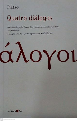 Quatro diálogos: Alcebíades Segundo, Teages, Dois homens apaixonados, Clitofonte (edição bilíngue)
