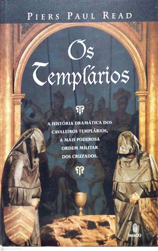 Templários, Os: a historia dramática dos cavaleiros templários, a mais poderosas ordem militar 