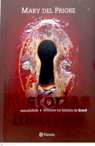 Histórias íntimas: sexualidade e erotismo na história do Brasil